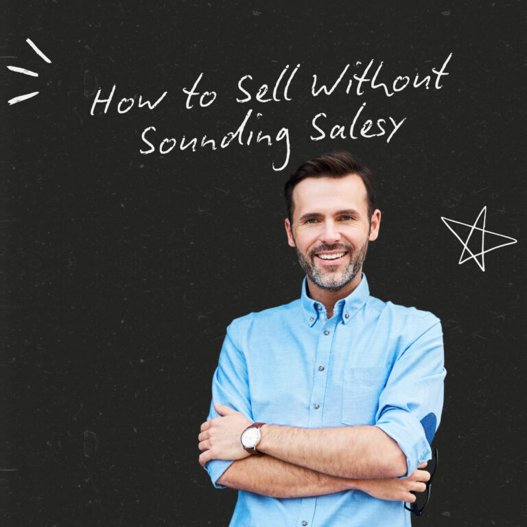 How to Sell Without Sounding Salesy